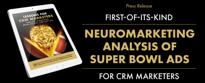 Press Release - NEUROMARKETING ANALYSIS OF SUPER BOWL ADS FOR CRM MARKETERS